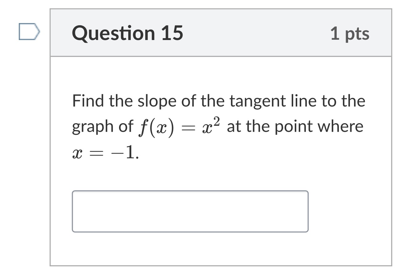 Pretest Q15: Find the slope of the tangent line to the graph of f(x) = x² at x = -1